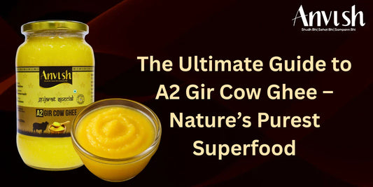 The Ultimate Guide to A2 Gir Cow Ghee – Nature’s Purest Superfood